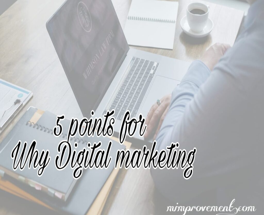 Why Digital marketing is important now a days, 5 points that tell you why we should do digital marketing